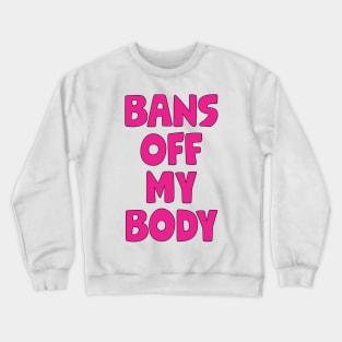 Bans Off My Body Crewneck Sweatshirt